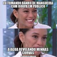 EU TOMANDO BANHO DE MANGUEIRA COM ROUPA EM PUBLICOA ÁGUA REVELANDO MINHAS CURVAS