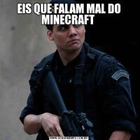 EIS QUE FALAM MAL DO MINECRAFT 