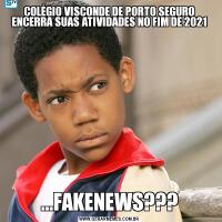 COLÉGIO VISCONDE DE PORTO SEGURO ENCERRA SUAS ATIVIDADES NO FIM DE 2021...FAKENEWS???