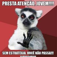 PRESTA ATENÇÃO, JOVEM!!!!SEM ESTRATÉGIA, VOCÊ NÃO PASSA!!!