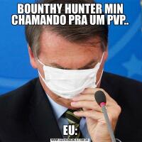 BOUNTHY HUNTER MIN CHAMANDO PRA UM PVP..EU:
