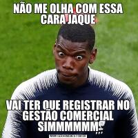 NÃO ME OLHA COM ESSA CARA JAQUEVAI TER QUE REGISTRAR NO GESTÃO COMERCIAL SIMMMMMM