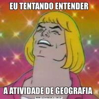 EU TENTANDO ENTENDERA ATIVIDADE DE GEOGRAFIA 