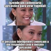 fazendo um comentário sarcástico para virar ragebaitas pessoas inteligentes começam a me responder com o mesmo sarcasmo