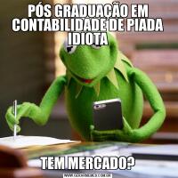 PÓS GRADUAÇÃO EM CONTABILIDADE DE PIADA IDIOTATEM MERCADO?