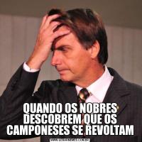 QUANDO OS NOBRES DESCOBREM QUE OS CAMPONESES SE REVOLTAM