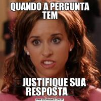 QUANDO A PERGUNTA TEM✨JUSTIFIQUE SUA RESPOSTA✨