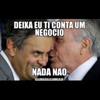 DEIXA EU TI CONTA UM NEGOCIONADA NAO