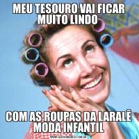 MEU TESOURO VAI FICAR MUITO LINDO COM AS ROUPAS DA LARALÊ MODA INFANTIL