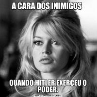 A CARA DOS INIMIGOS QUANDO HITLER EXERCEU O PODER.