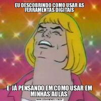 EU DESCOBRINDO COMO USAR AS FERRAMENTAS DIGITAISE  JÁ PENSANDO EM COMO USAR EM MINHAS AULAS.