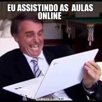 EU ASSISTINDO AS  AULAS ONLINE 