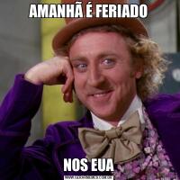 AMANHÃ É FERIADONOS EUA