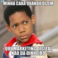 MINHA CARA QUANDO DIZEM QUE MARKETING DIGITAL NÃO DA DINHEIRO 