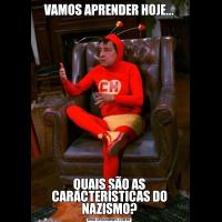 VAMOS APRENDER HOJE...QUAIS SÃO AS CARACTERÍSTICAS DO NAZISMO?