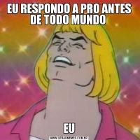 EU RESPONDO A PRO ANTES DE TODO MUNDO EU