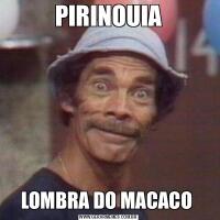 PIRINOUIALOMBRA DO MACACO 