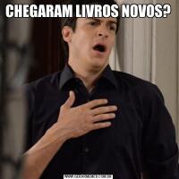 CHEGARAM LIVROS NOVOS?