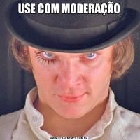 USE COM MODERAÇÃO