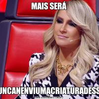 MAIS SERÁNUNCANENVIUMACRIATURADESSA