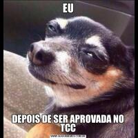 EUDEPOIS DE SER APROVADA NO TCC