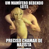 UM MAMÍFERO BEBENDO LEITEPRECISO CHAMAR DE NAZISTA