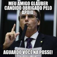 MEU AMIGO GLAUBER CANDIDO OBRIGADO PELO APOIO AGUARDO VOCÊ NA POSSE!