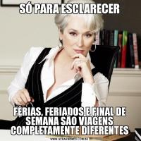 SÓ PARA ESCLARECERFÉRIAS, FERIADOS E FINAL DE SEMANA SÃO VIAGENS COMPLETAMENTE DIFERENTES