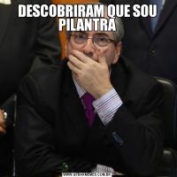 DESCOBRIRAM QUE SOU PILANTRA
