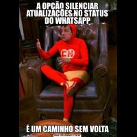 A OPÇÃO SILENCIAR ATUALIZAÇÕES NO STATUS DO WHATSAPPÉ UM CAMINHO SEM VOLTA