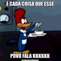É CADA COISA QUE ESSEPOVO FALA KKKKKK
