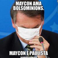 MAYCON AMA BOLSOMINIONS.MAYCON É PAULISTA
