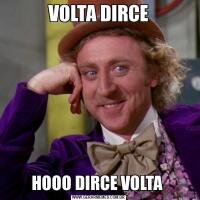 VOLTA DIRCEHOOO DIRCE VOLTA 