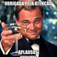 OBRIGADA PELA ATENÇÃO*APLAUSOS*