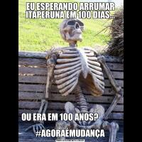 EU ESPERANDO ARRUMAR ITAPERUNA EM 100 DIAS...OU ERA EM 100 ANOS?                                                                      #AGORAÉMUDANÇA