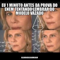 EU 1 MINUTO ANTES DA PROVA DO ENEM TENTANDO LEMBRAR DO MODELO VAZADO