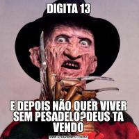 DIGITA 13E DEPOIS NÃO QUER VIVER SEM PESADELO?DEUS TA VENDO