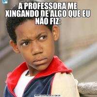 A PROFESSORA ME XINGANDO DE ALGO QUE EU NÃO FIZ: