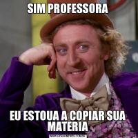 SIM PROFESSORAEU ESTOUA A COPIAR SUA MATERIA