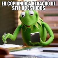 EU COPIANDO A REDAÇÃO DE SITE DE ESTUDOS