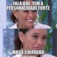 FALA QUE  TEM A PERSONALIDADE FORTEMAS É CHIFRUDA