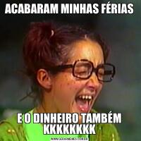 ACABARAM MINHAS FÉRIASE O DINHEIRO TAMBÉM KKKKKKKK