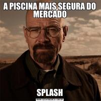 A PISCINA MAIS SEGURA DO MERCADOSPLASH