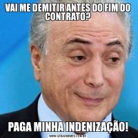 VAI ME DEMITIR ANTES DO FIM DO CONTRATO?PAGA MINHA INDENIZAÇÃO!