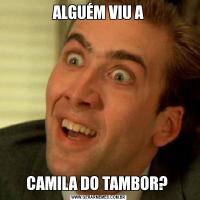 ALGUÉM VIU ACAMILA DO TAMBOR? 