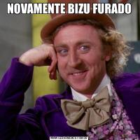 NOVAMENTE BIZU FURADO