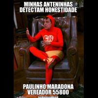 MINHAS ANTENINHAS DETECTAM HONESTIDADEPAULINHO MARADONA VEREADOR 55800