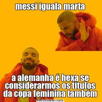 messi iguala martaa alemanha é hexa se considerarmos os titulos da copa feminina também
