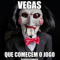 VEGASQUE COMECEM O JOGO