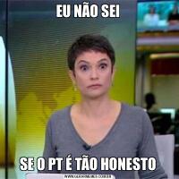 EU NÃO SEISE O PT É TÃO HONESTO